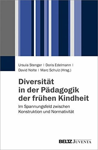 Schulz, Marc Diversität in der Pädagogik der frühen Kindheit: Im Spannungsfeld zwischen Konstruktion und Normativität