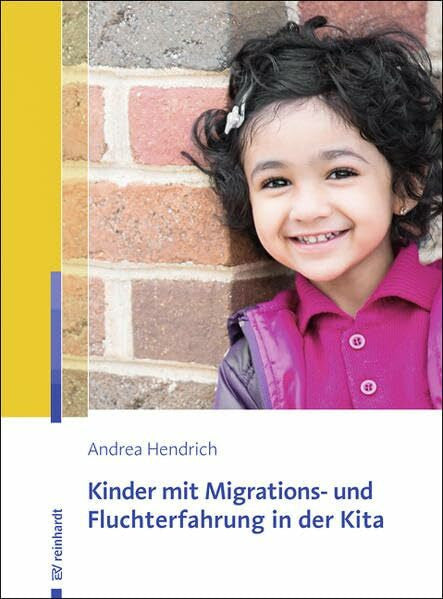 Hendrich, Andrea Kinder mit Migrations- und Fluchterfahrung in der Kita