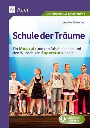 Schreiber, Anette Schule der Träume: Ein Kindermusical für die Grundschule und die Sekundarstufe I (3. bis 10. Klasse): Ein Kindermusical für die Grundschule und die Sekundarstufe I (1. bis 10. Klasse)