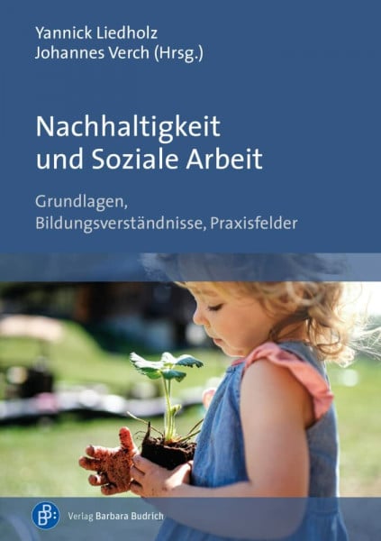 Yannick Liedholz Nachhaltigkeit und Soziale Arbeit: Grundlagen, Bildungsverständnisse, Praxisfelder