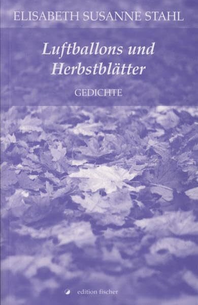 Stahl, Elisabeth S Luftballons und Herbstblätter: Gedichte