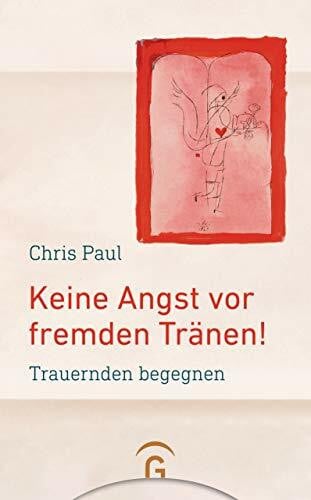Paul, Chris Keine Angst vor fremden Tränen!: Trauernden begegnen