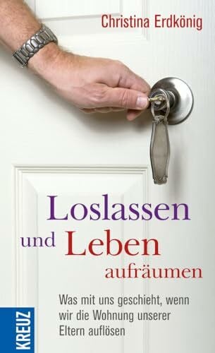 Erdkönig, Christina Loslassen und Leben aufräumen: Was mit uns geschieht, wenn wir die Wohnung unserer Eltern auflösen