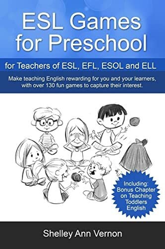 Vernon, Shelley Ann ESL Games for Preschool: for Teachers of ESL, EFL, ESOL and ELL including Bonus Chapter on Teaching Toddlers English