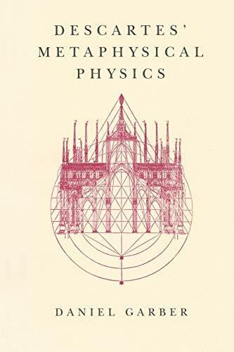 Garber, Daniel Descartes' Metaphysical Physics (Science and Its Conceptual Foundations series)