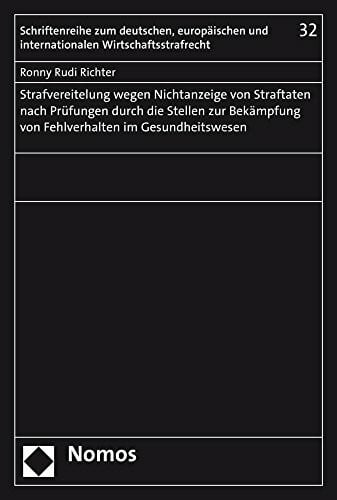 Richter, Ronny Rudi Strafvereitelung wegen Nichtanzeige von Straftaten nach Prüfungen durch die Stellen zur Bekämpfung von Fehlverhalten im Gesundheitswesen ... Wirtschaftsstrafrecht, Band 32)
