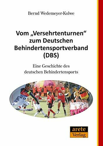 Wedemeyer-Kolwe, Bernd Vom 'Versehrtenturnen' zum Deutschen Behindertensportverband (DBS): Eine Geschichte des deutschen Behindertensports