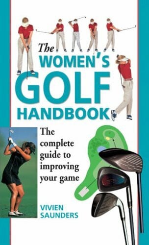 Saunders, Vivien The Women's Golf Handbook: The Complete Guide to Improving Your Game