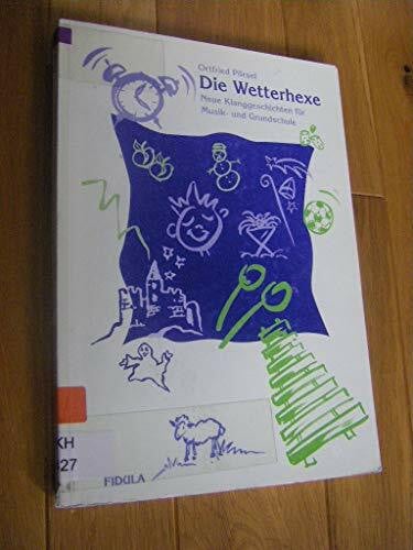 Pörsel, Ortfried Die Wetterhexe: Neue Klanggeschichten für Musik- und Grundschule. Mit systematischer Gegenüberstellung von Ereignissen und Klängen