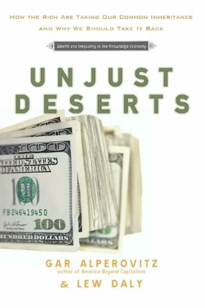 Alperovitz, Gar Unjust Deserts: How the Rich Are Taking Our Common Inheritance