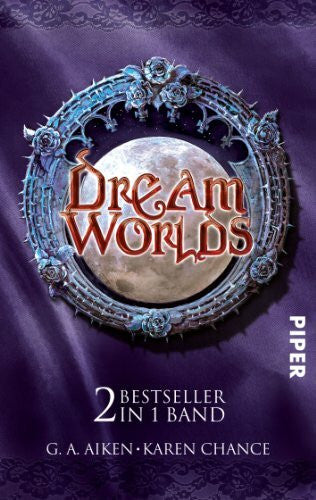 Chance, Karen Dream Worlds: Dragon Kiss • Untot mit Biss: Zwei Bestseller in einem Band: Aiken, G.A.: Dragon Kiss /Karen Chance: Untot mit Biss