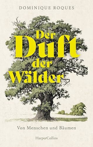 Kunstmann, Andrea Der Duft der Wälder. Von Menschen und Bäumen: Von Buche bis Zedernholz | Erinnerungen eines Holzfällerkindes | Über die Kraft der Natur und unsere widersprüchliche Beziehung zu ihr | Mit allen Sinnen