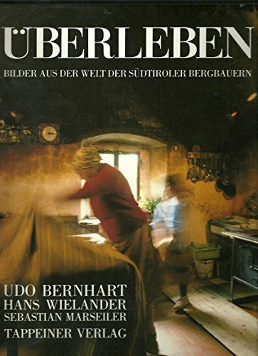 Udo Bernhart Überleben: Bilder aus der Welt der Südtiroler Bergbauern