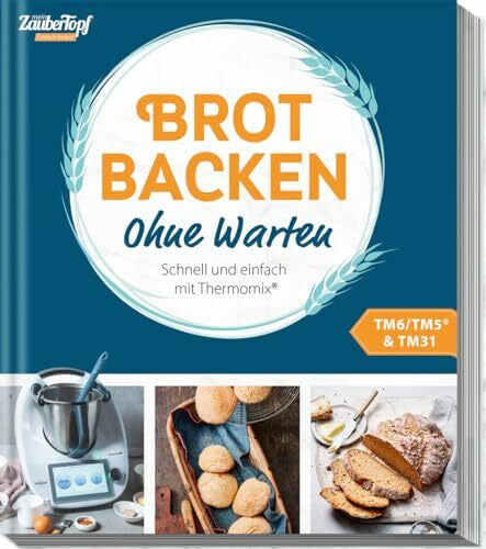 Redaktion ZauberTopf mein ZauberTopf Einfach lecker! Brot backen – Ohne Warten: Schnell und einfach mit Thermomix®