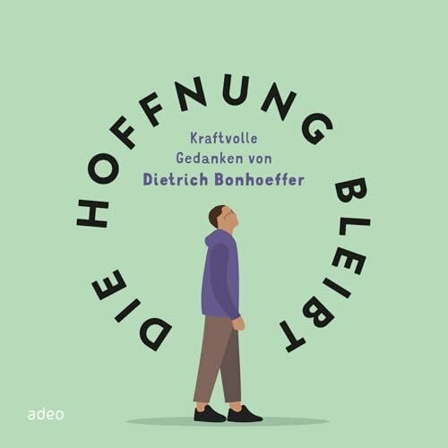 Sonnhüter, Andreas Die Hoffnung bleibt: Kraftvolle Gedanken von Dietrich Bonhoeffer