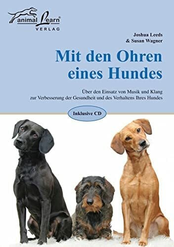 Wagner, Susan Mit den Ohren eines Hundes: Über den Einsatz von Musik und Klang zur Verbesserung der Gesundheit und des Verhaltens Ihres Hundes