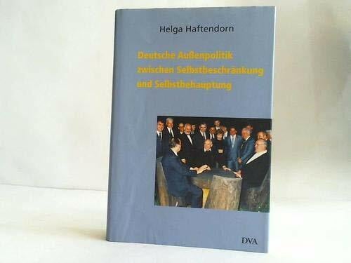 Haftendorn, Helga Deutsche Außenpolitik zwischen Selbstbeschränkung und Selbstbehauptung: 1945-2000