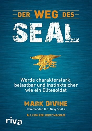 Edelhertz Machate, Allyson Der Weg des SEAL: Werde charakterstark, belastbar und instinktsicher wie ein Elitesoldat