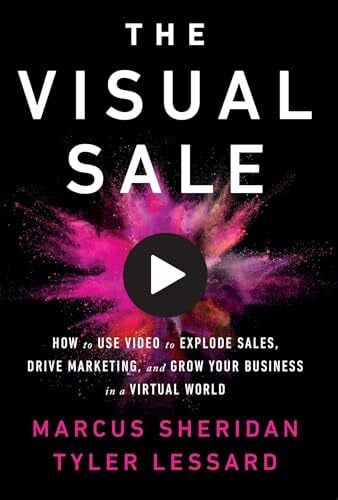 Lessard, Tyler Visual Sale: How to Use Video to Explode Sales, Drive Marketing, and Grow Your Business in a Virtual World