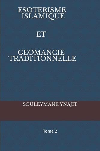 Ynajit, Souleymane ESOTERISME ISLAMIQUE ET GEOMANCIE TRADITIONNELLE: Tome 2