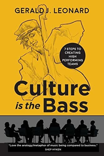 Leonard, Gerald J. Culture Is The Bass: 7 Steps to Creating High Performing Teams