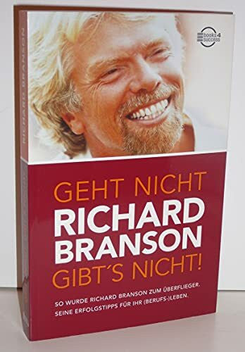 Branson, Richard Geht nicht gibt's nicht!: So wurde Richard Branson zum Überflieger. Seine Erfolgstipps für Ihr (Berufs-) Leben