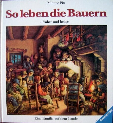 Becker, Antoinette So leben die Bauern - früher und heute: Eine Familie auf dem Lande