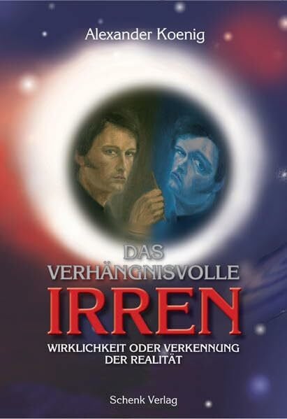 Koenig, Alexander Das verhängnisvolle Irren: Wirklichkeit oder Verkennung der Realität