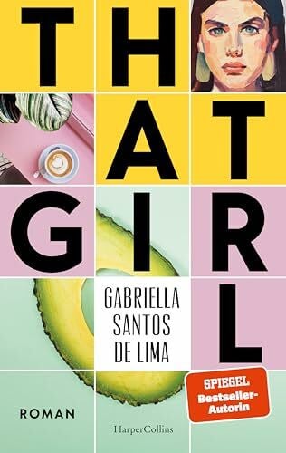 Santos de Lima, Gabriella That Girl: Roman | SPIEGEL-Bestsellerautorin über die Generation Tinder | That Girl ist ästhetisch, produktiv und immer on-top mit #selfcare - oder? | Platz 2 LovelyBooks Community Awards 2024