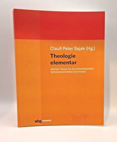 Sajak, Clauß Peter Theologie elementar: Zentrale Themen für das Lehramtsstudium fachwissenschaftlich erschlossen