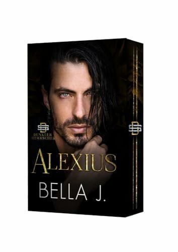 Bella J Alexius: Eine dunkle Mafia-Romanze (Dunkler Herrscher)