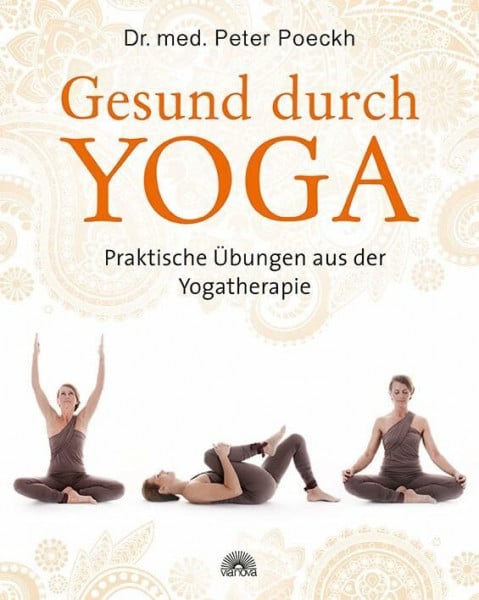 Poeckh, Dr. med. Peter Gesund durch Yoga: Praktische Übungen aus der Yogatherapie