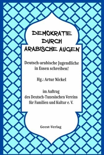 Nickel, Artur Demokratie durch arabische Augen: Deutsch-arabische Jugendliche in Essen schreiben