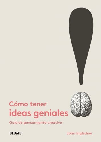 Ingledew, John Cómo Tener Ideas Geniales: Guía de Pensamiento Creativo