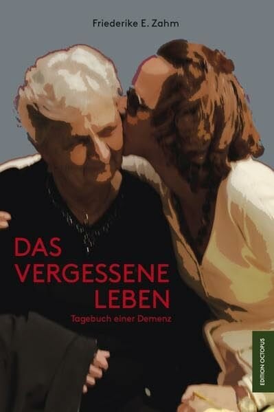 Zahm, Friederike E. Das vergessene Leben: Tagebuch einer Demenz (Edition Octopus)