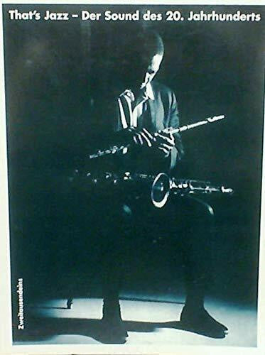 Klaus Wolbert That's Jazz. Der Sound des 20. Jahrhundert: Eine Musik-, Pesonen-, Kultur-, Sozial- und Mediengeschichte des Jazz von den Anfängen bis zur Gegenwart