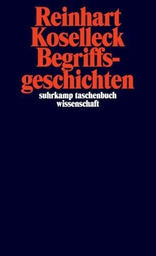 Koselleck, Reinhart Begriffsgeschichten: Studien zur Semantik und Pragmatik der politischen und sozialen Sprache (suhrkamp taschenbuch wissenschaft)