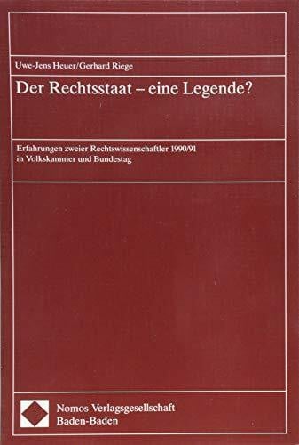 Riege, Gerhard Der Rechtsstaat - eine Legende ?: Erfahrungen zweier Rechtswissenschaftler 1990/91 in Volkskammer und Bundestag
