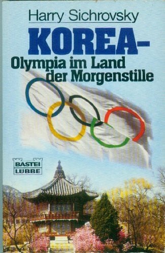 Sichrovsky, Harry Korea - Olympia im Land der Morgenstille (Sachbuch. Bastei Lübbe Taschenbücher)