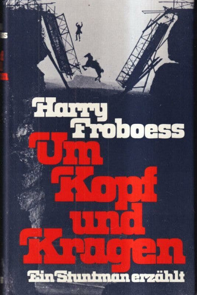 Froboess Harry Um Kopf und Kragen. Ein Stuntman erzählt