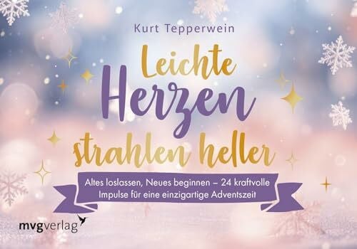 Tepperwein, Kurt Leichte Herzen strahlen heller: Altes loslassen, Neues beginnen – 24 kraftvolle Impulse für eine einzigartige Adventszeit | Tolle Türchen zum Aufschneiden für Fans von Kurt Tepperwein