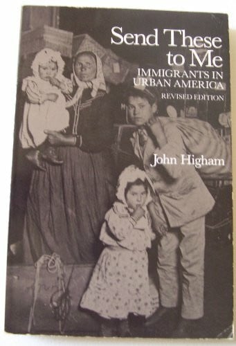 Higham, John Send These to Me: Immigrants in Urban America