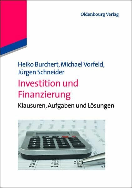 Schneider, Jürgen Investition und Finanzierung: Klausuren, Aufgaben und Lösungen (Lehr- und Handbücher der Wirtschaftswissenschaft)
