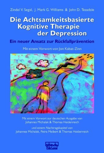 Teasdale, John D Die Achtsamkeitsbasierte Kognitive Therapie der Depression: Ein neuer Ansatz zur Rückfallprävention
