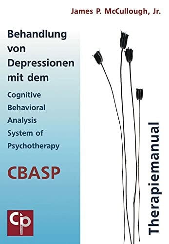 McCullogh, James P. Behandlung von Depressionen mit dem Cognitive Behavioral Analysis System of Psychotherapy (CBASP): Therapiemanual (CIP-Medien)