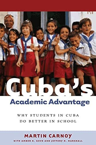 Carnoy, Martin Cubaas Academic Advantage: Why Students in Cuba Do Better in School