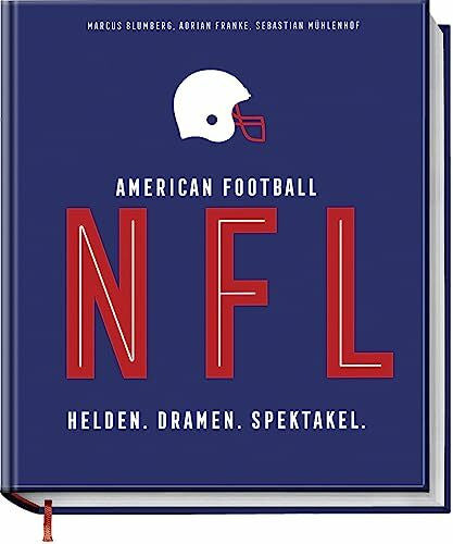 Sebastian Mühlenhof NFL American Football: Helden. Dramen. Spektakel. – das bildgewaltige Nachschlagwerk für jeden Football-Fan – Alles zu: Playoffs, Superbowl, Spielern, Trainern und Highlights der letzten Jahre