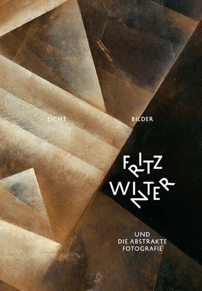 Kase, Oliver Licht-Bilder – Fritz Winter und die Abstrakte Fotografie: Fritz-Winter-Stiftung / Pinakothek der Moderne