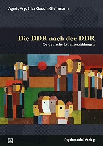 Steinitz, Claudia Die DDR nach der DDR: Ostdeutsche Lebenserzählungen (Forum Psychosozial)