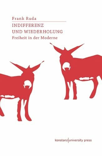 Ruda, Frank Indifferenz und Wiederholung: Freiheit in der Moderne